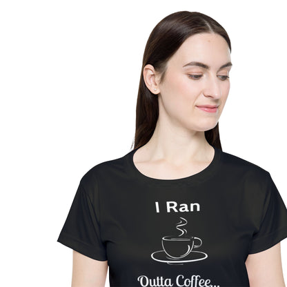I Ran Outta Coffee - Women's Active Tee