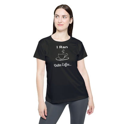I Ran Outta Coffee - Women's Active Tee